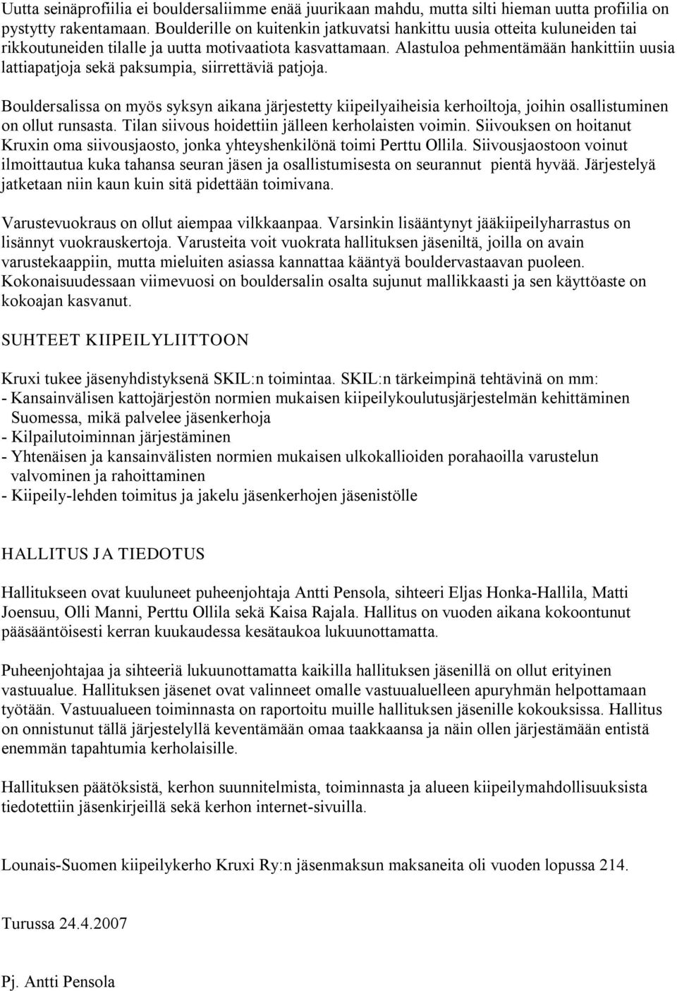 Alastuloa pehmentämään hankittiin uusia lattiapatjoja sekä paksumpia, siirrettäviä patjoja.