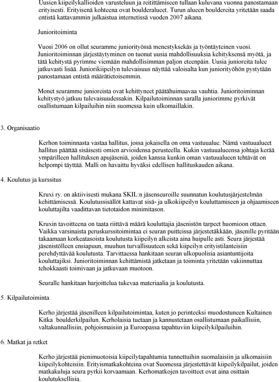 Junioritoiminta Vuosi 2006 on ollut seuramme juniorityössä menestyksekäs ja työntäyteinen vuosi.