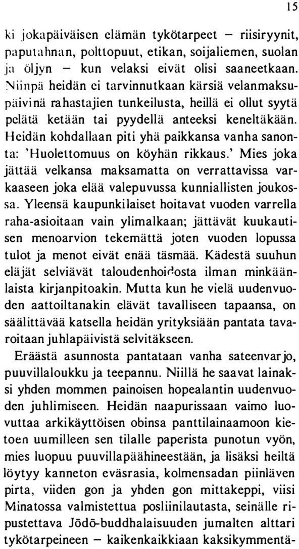 Heidän kohdallaan piti yhä paikkansa vanha sanonta: 'Huolettomuus on köyhän rikkaus.' Mies joka jättää velkansa maksamatta on verrattavissa varkaaseen joka elää valepuvussa kunniallisten joukossa.