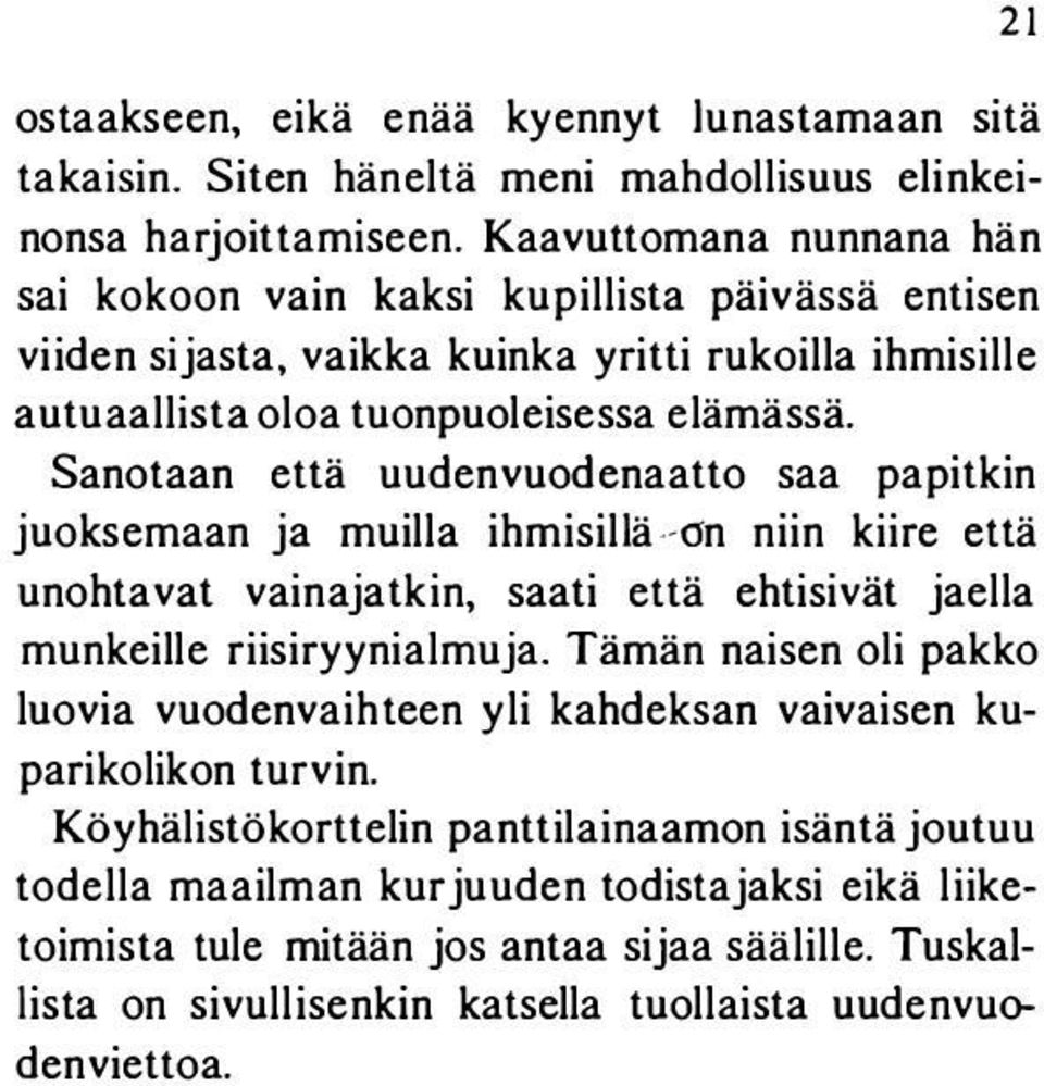 Sanotaan että uudenvuodenaatto saa papitkin juoksemaan ja muilla ihmisillä--on niin kiire että unohtavat vainajatkin, saati että ehtisivät jaella munkeille riisiryynialmuja.