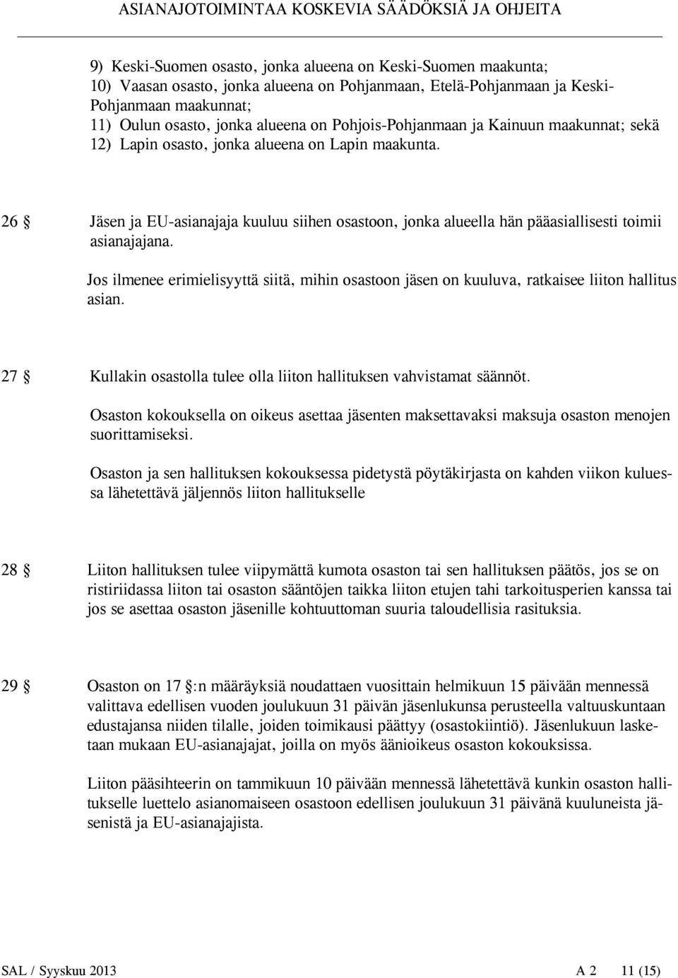 26 Jäsen ja EU-asianajaja kuuluu siihen osastoon, jonka alueella hän pääasiallisesti toimii asianajajana.