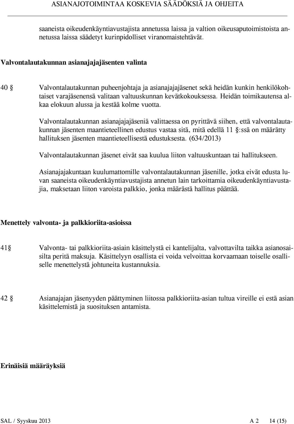 Heidän toimikautensa alkaa elokuun alussa ja kestää kolme vuotta.