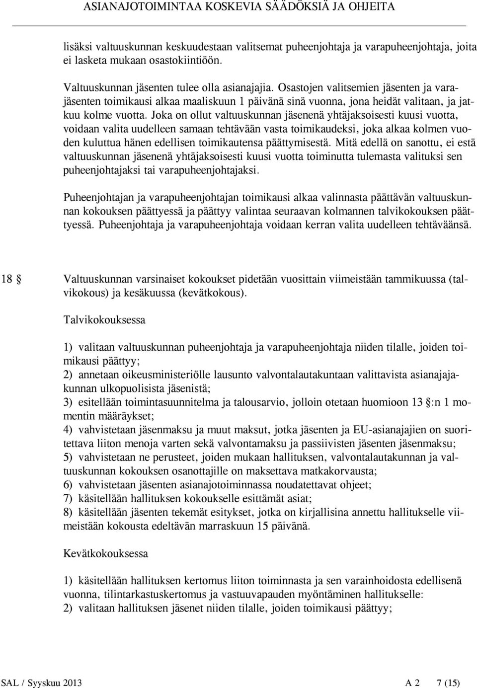 Joka on ollut valtuuskunnan jäsenenä yhtäjaksoisesti kuusi vuotta, voidaan valita uudelleen samaan tehtävään vasta toimikaudeksi, joka alkaa kolmen vuoden kuluttua hänen edellisen toimikautensa