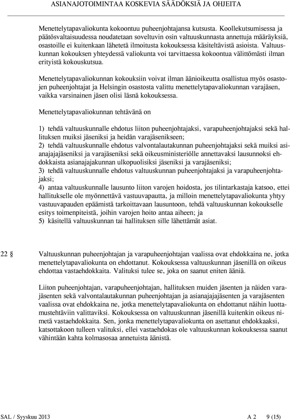 Valtuuskunnan kokouksen yhteydessä valiokunta voi tarvittaessa kokoontua välittömästi ilman erityistä kokouskutsua.
