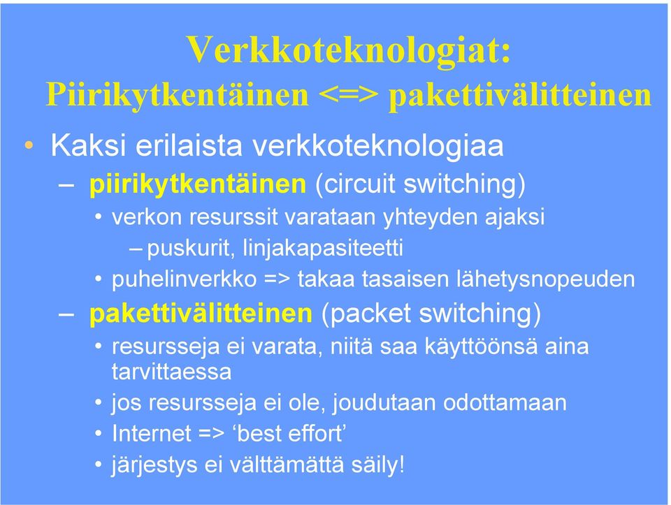 takaa tasaisen lähetysnopeuden pakettivälitteinen (packet switching) resursseja ei varata, niitä saa käyttöönsä