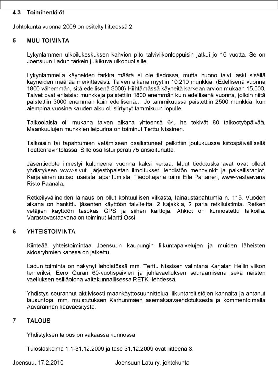 210 munkkia. (Edellisenä vuonna 1800 vähemmän, sitä edellisenä 3000)