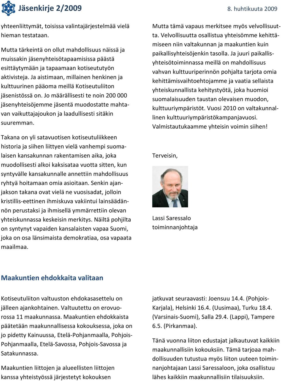 Ja aistimaan, millainen henkinen ja kulttuurinen pääoma meillä Kotiseutuliiton jäsenistössä on.