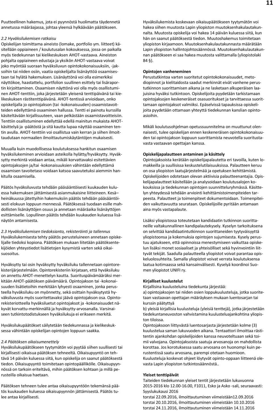 liitteet) käsitellään oppiaineen / koulutusalan kokouksessa, jossa on paikalla myös tiedekunnan tai kielikeskuksen AHOT-vastaava.