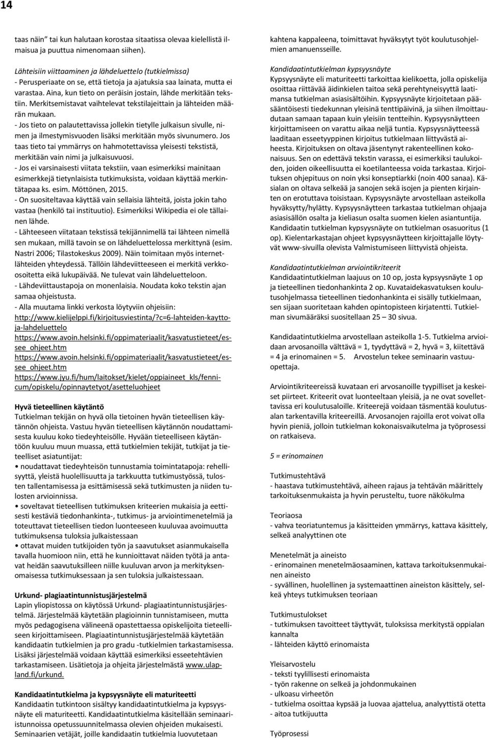 Merkitsemistavat vaihtelevat tekstilajeittain ja lähteiden määrän mukaan.