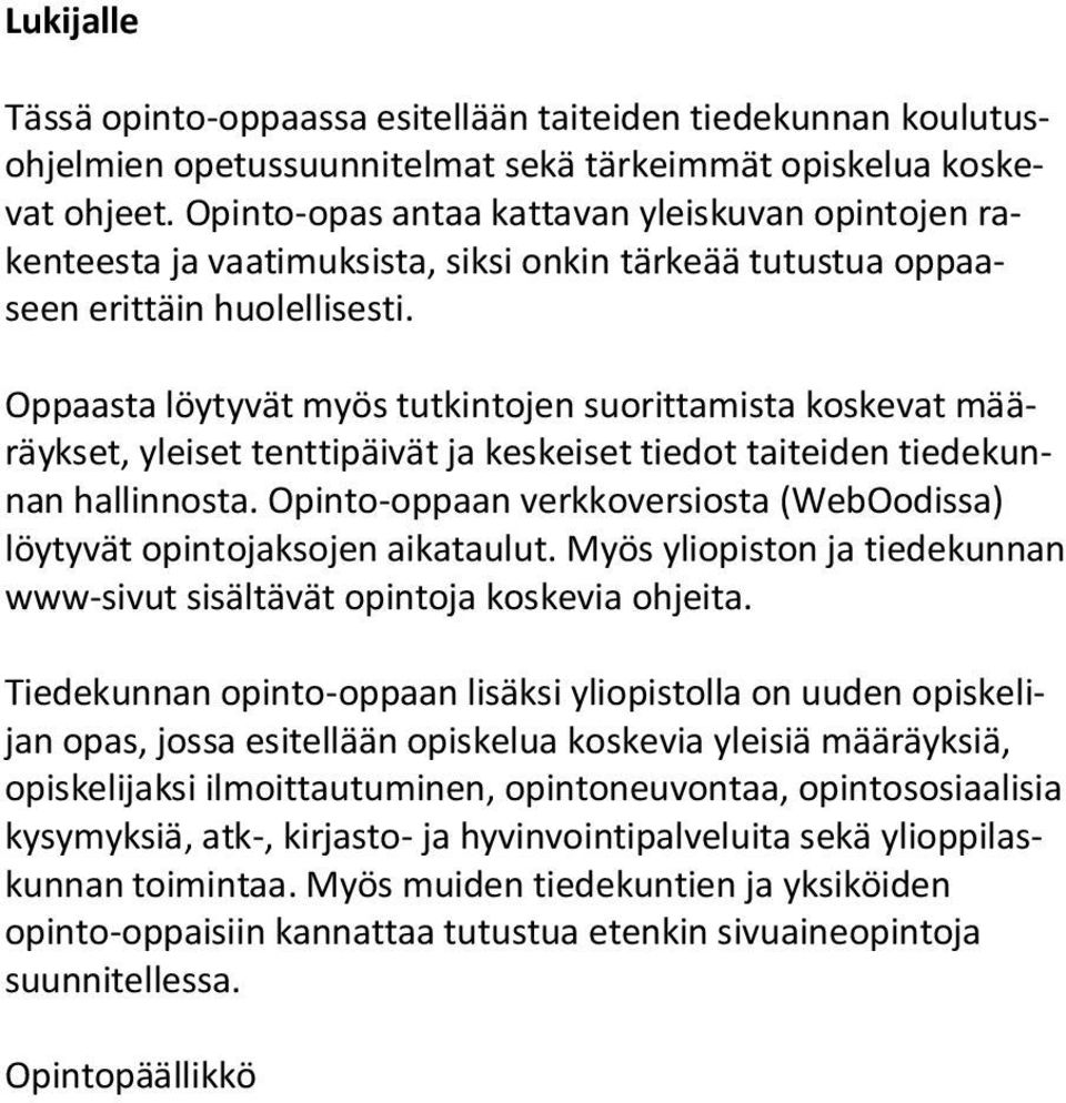 Oppaasta löytyvät myös tutkintojen suorittamista koskevat määräykset, yleiset tenttipäivät ja keskeiset tiedot taiteiden tiedekunnan hallinnosta.