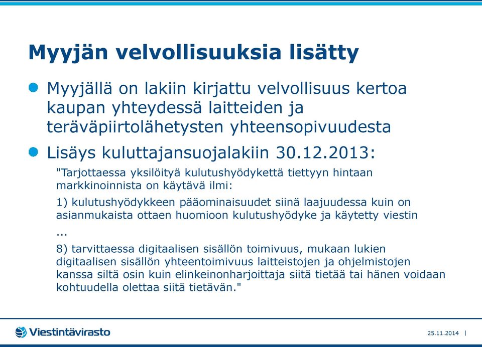 2013: "Tarjottaessa yksilöityä kulutushyödykettä tiettyyn hintaan markkinoinnista on käytävä ilmi: 1) kulutushyödykkeen pääominaisuudet siinä laajuudessa kuin on