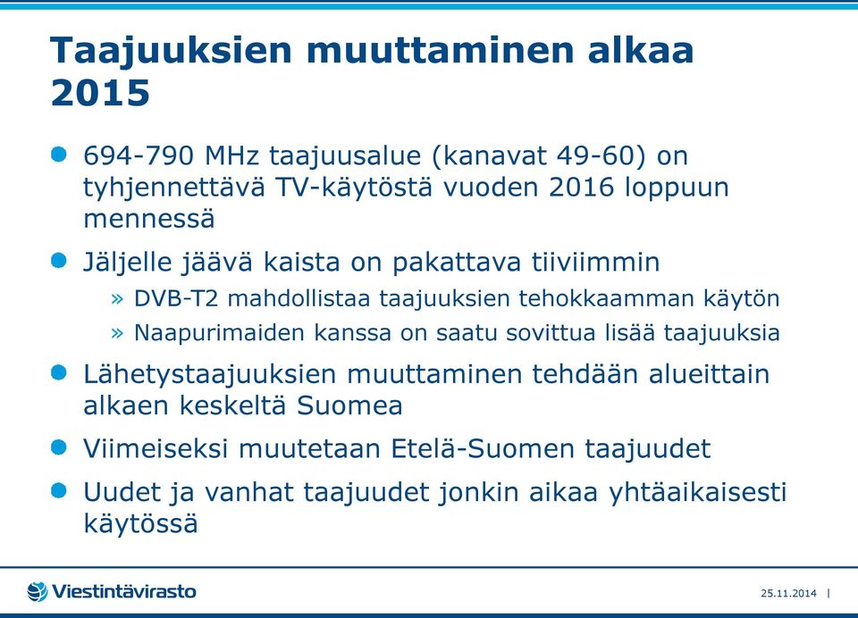 Naapurimaiden kanssa on saatu sovittua lisää taajuuksia Lähetystaajuuksien muuttaminen tehdään alueittain alkaen