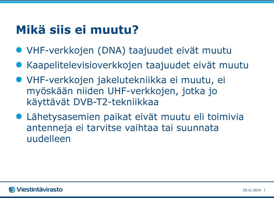 eivät muutu VHF-verkkojen jakelutekniikka ei muutu, ei myöskään niiden