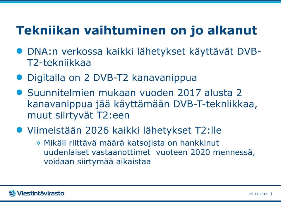 käyttämään DVB-T-tekniikkaa, muut siirtyvät T2:een Viimeistään 2026 kaikki lähetykset T2:lle» Mikäli