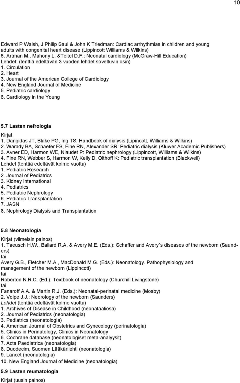 New England Journal of Medicine 5. Pediatric cardiology 6. Cardiology in the Young 5.7 Lasten nefrologia Kirjat 1.