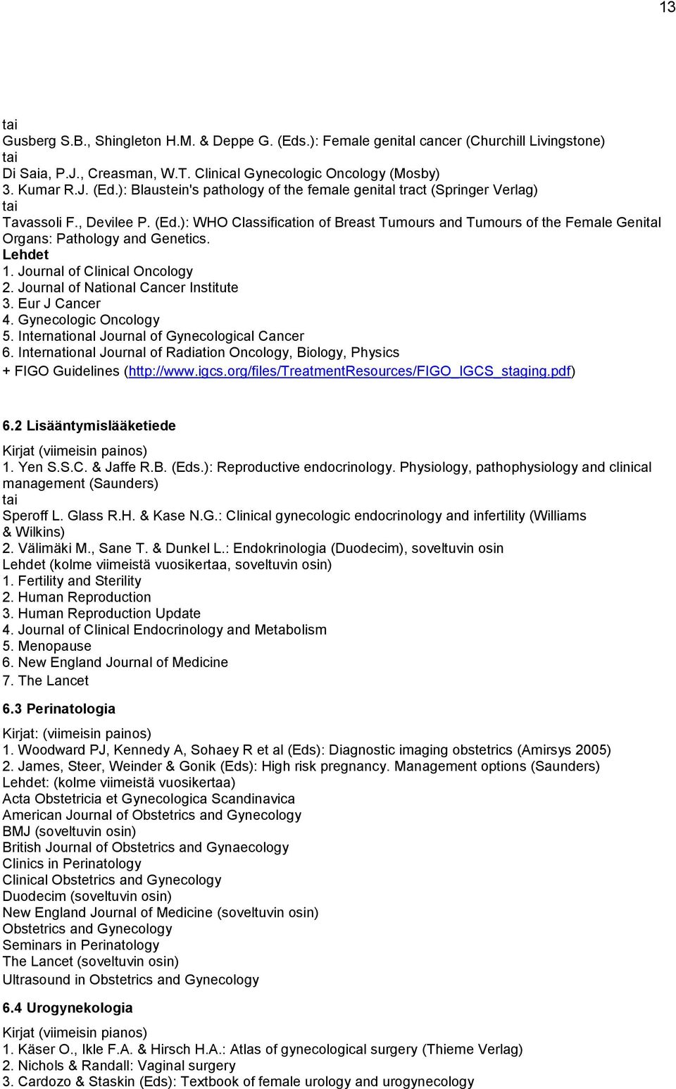 Journal of National Cancer Institute 3. Eur J Cancer 4. Gynecologic Oncology 5. International Journal of Gynecological Cancer 6.