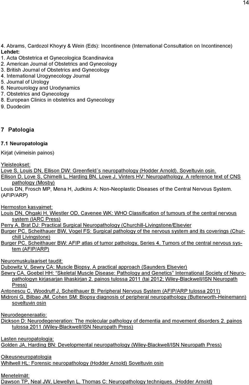 Obstetrics and Gynecology 8. European Clinics in obstetrics and Gynecology 9. Duodecim 7 Patologia 7.