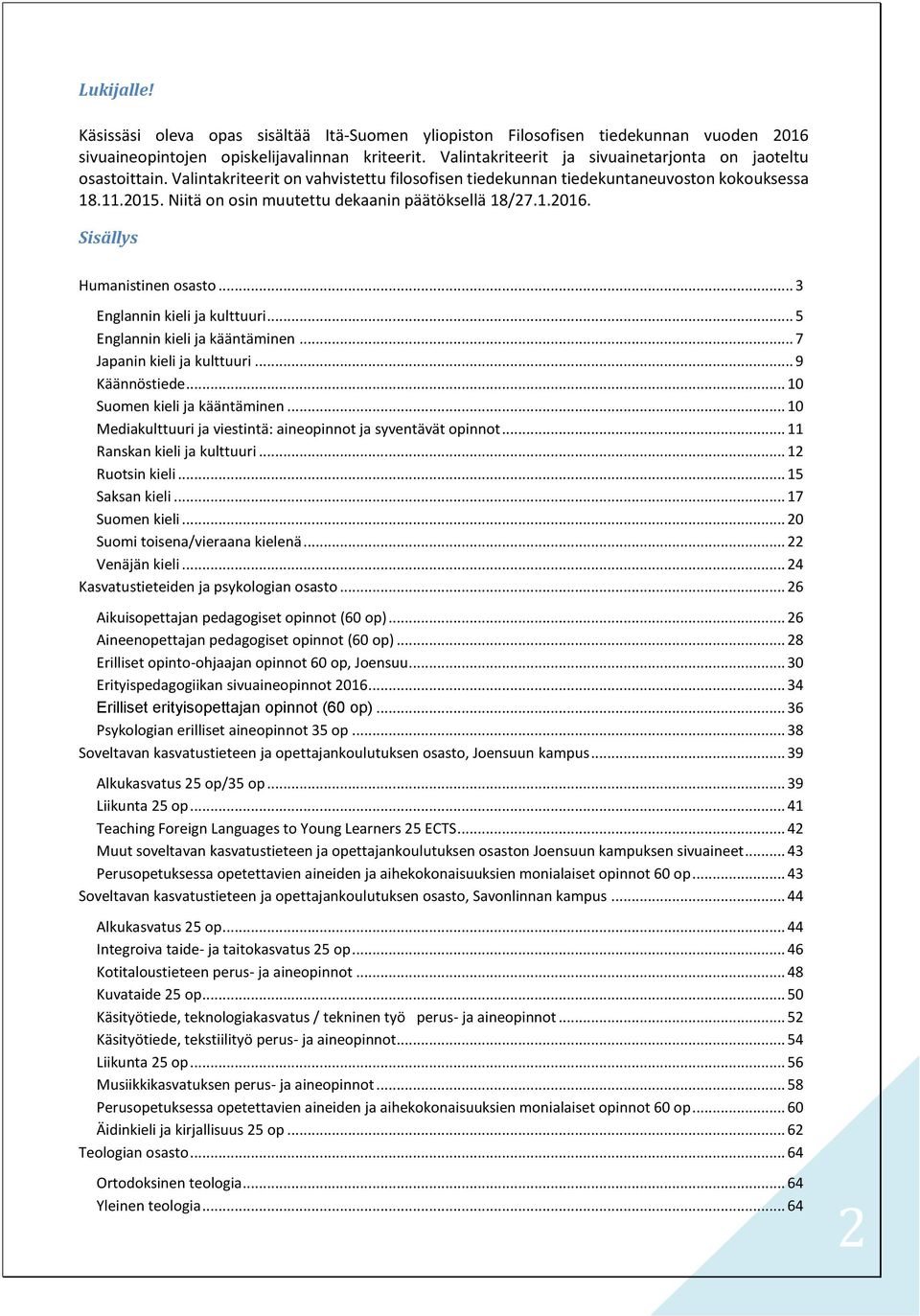 Niitä on osin muutettu dekaanin päätöksellä 18/27.1.2016. Sisällys Humanistinen osasto... 3 Englannin kieli ja kulttuuri... 5 Englannin kieli ja kääntäminen... 7 Japanin kieli ja kulttuuri.
