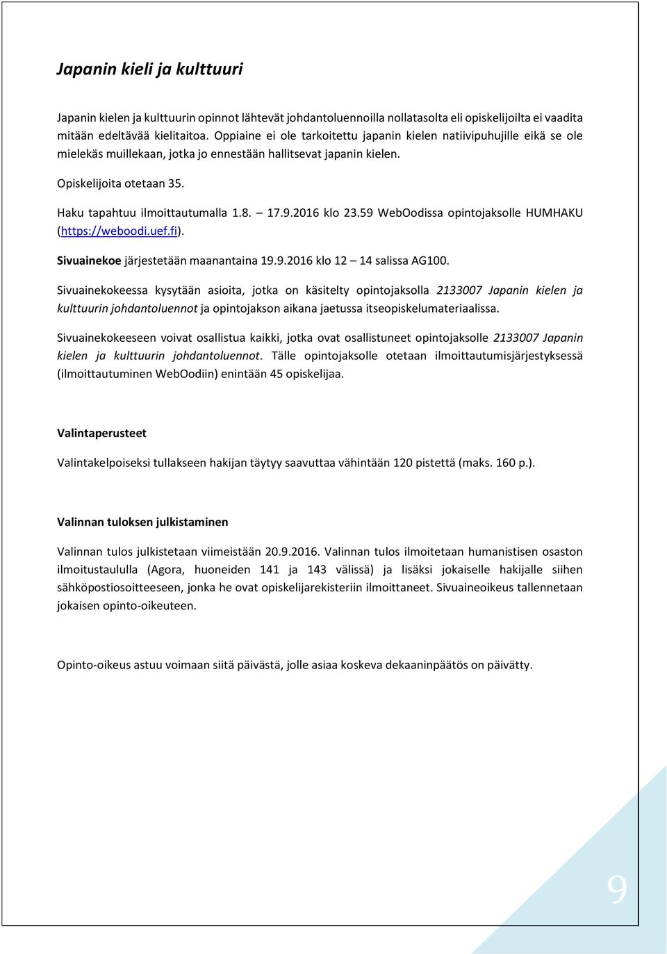 8. 17.9.2016 klo 23.59 WebOodissa opintojaksolle HUMHAKU (https://weboodi.uef.fi). Sivuainekoe järjestetään maanantaina 19.9.2016 klo 12 14 salissa AG100.