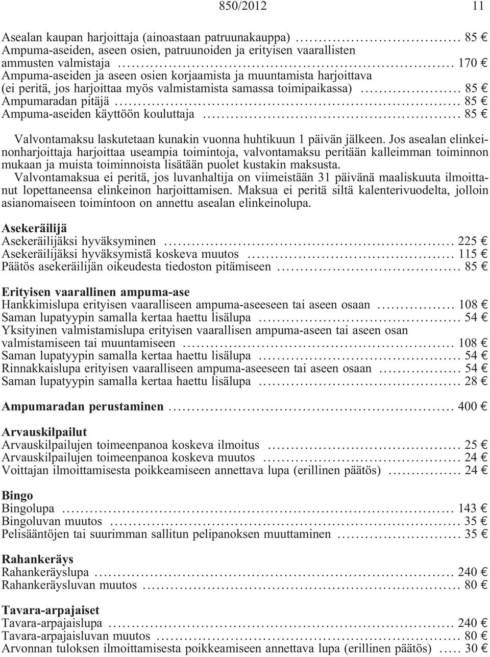 .. 85 Ampuma-aseiden käyttöön kouluttaja... 85 Valvontamaksu laskutetaan kunakin vuonna huhtikuun 1 päivän jälkeen.