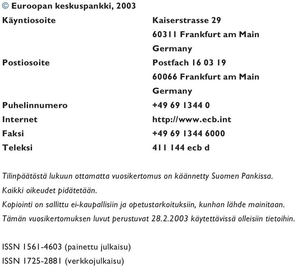 int Faksi +49 69 1344 6000 Teleksi 411 144 ecb d Tilinpäätöstä lukuun ottamatta vuosikertomus on käännetty Suomen Pankissa.