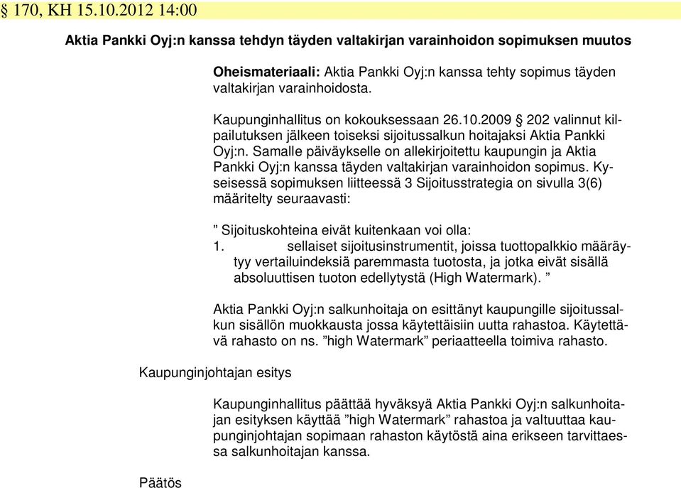 Samalle päiväykselle on allekirjoitettu kaupungin ja Aktia Pankki Oyj:n kanssa täyden valtakirjan varainhoidon sopimus.