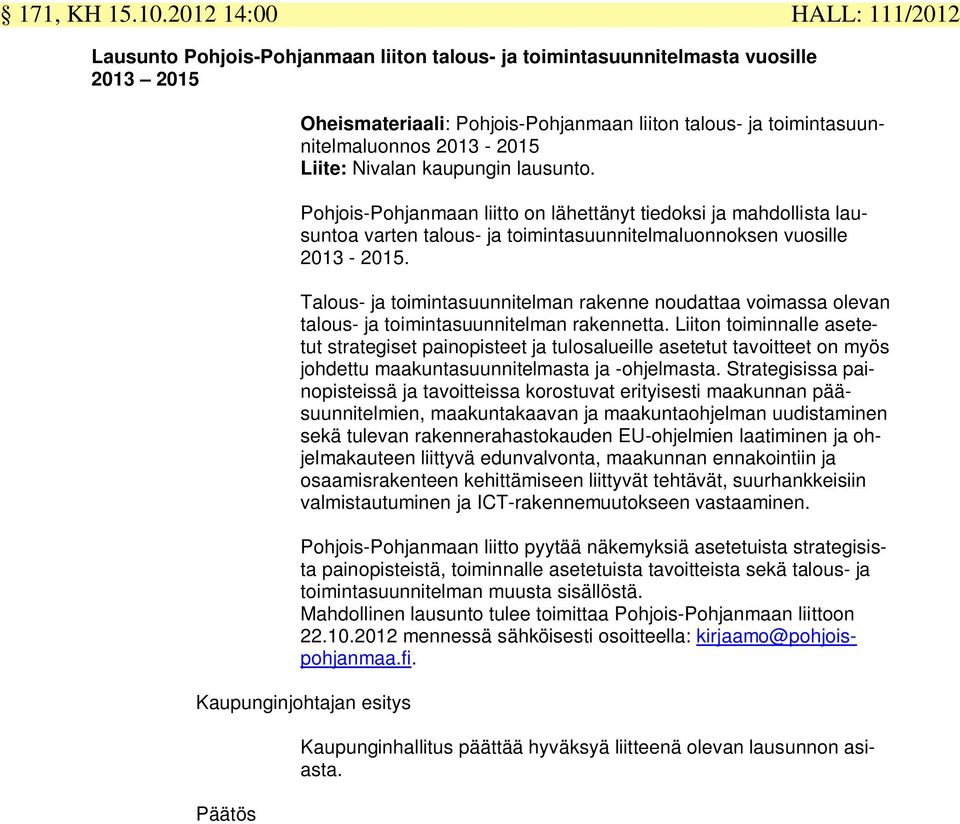 2013-2015 Liite: Nivalan kaupungin lausunto. Pohjois-Pohjanmaan liitto on lähettänyt tiedoksi ja mahdollista lausuntoa varten talous- ja toimintasuunnitelmaluonnoksen vuosille 2013-2015.
