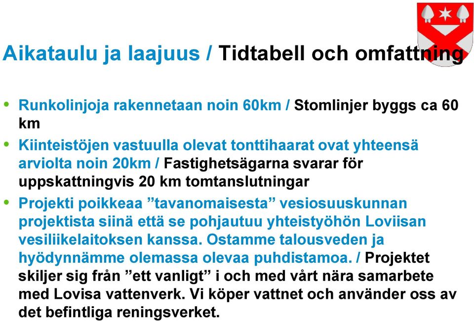 vesiosuuskunnan projektista siinä että se pohjautuu yhteistyöhön Loviisan vesiliikelaitoksen kanssa.