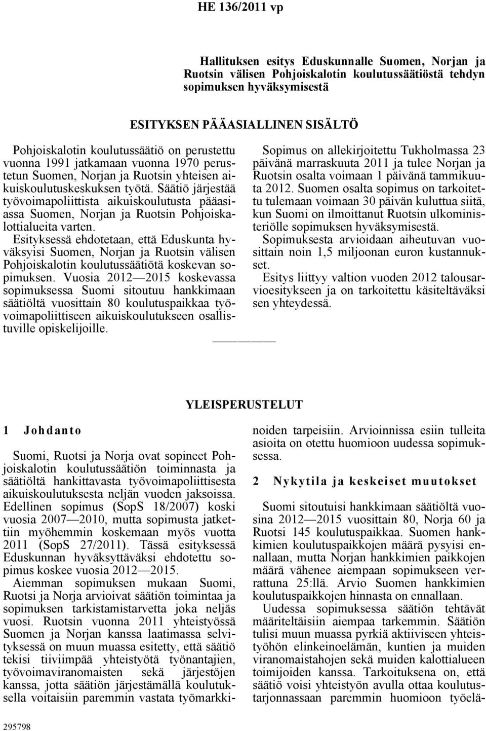 Säätiö järjestää työvoimapoliittista aikuiskoulutusta pääasiassa Suomen, Norjan ja Ruotsin Pohjoiskalottialueita varten.