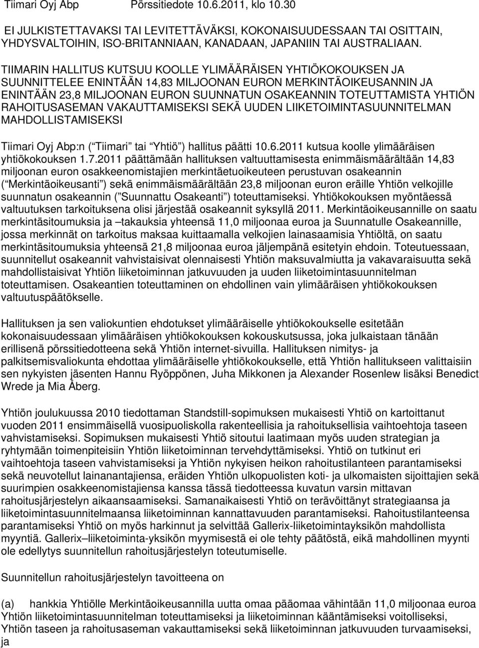 YHTIÖN RAHOITUSASEMAN VAKAUTTAMISEKSI SEKÄ UUDEN LIIKETOIMINTASUUNNITELMAN MAHDOLLISTAMISEKSI Tiimari Oyj Abp:n ( Tiimari tai Yhtiö ) hallitus päätti 10.6.