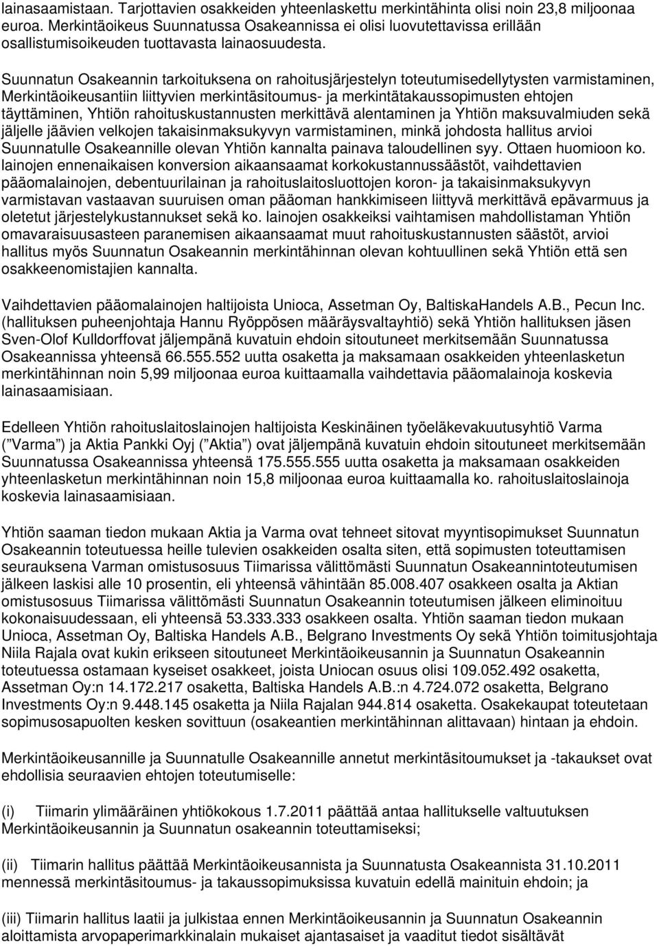 Suunnatun Osakeannin tarkoituksena on rahoitusjärjestelyn toteutumisedellytysten varmistaminen, Merkintäoikeusantiin liittyvien merkintäsitoumus- ja merkintätakaussopimusten ehtojen täyttäminen,