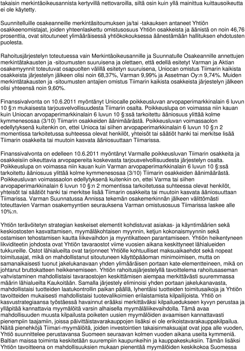 sitoutuneet ylimääräisessä yhtiökokouksessa äänestämään hallituksen ehdotusten puolesta.