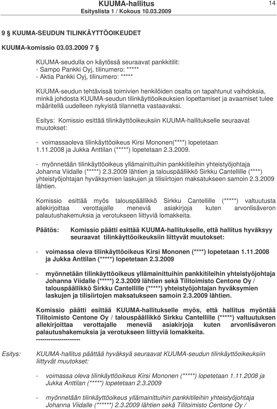 tapahtunut vaihdoksia, minkä johdosta KUUMA-seudun tilinkäyttöoikeuksien lopettamiset ja avaamiset tulee määritellä uudelleen nykyistä tilannetta vastaavaksi.