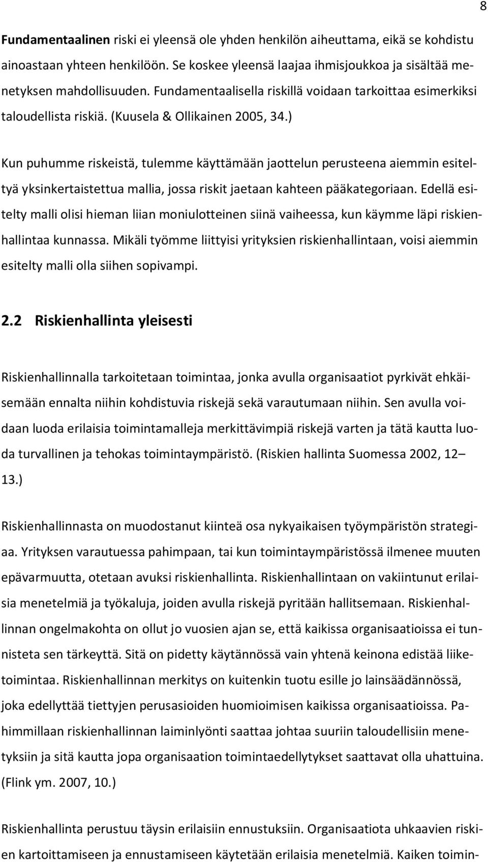 ) Kun puhumme riskeistä, tulemme käyttämään jaottelun perusteena aiemmin esiteltyä yksinkertaistettua mallia, jossa riskit jaetaan kahteen pääkategoriaan.