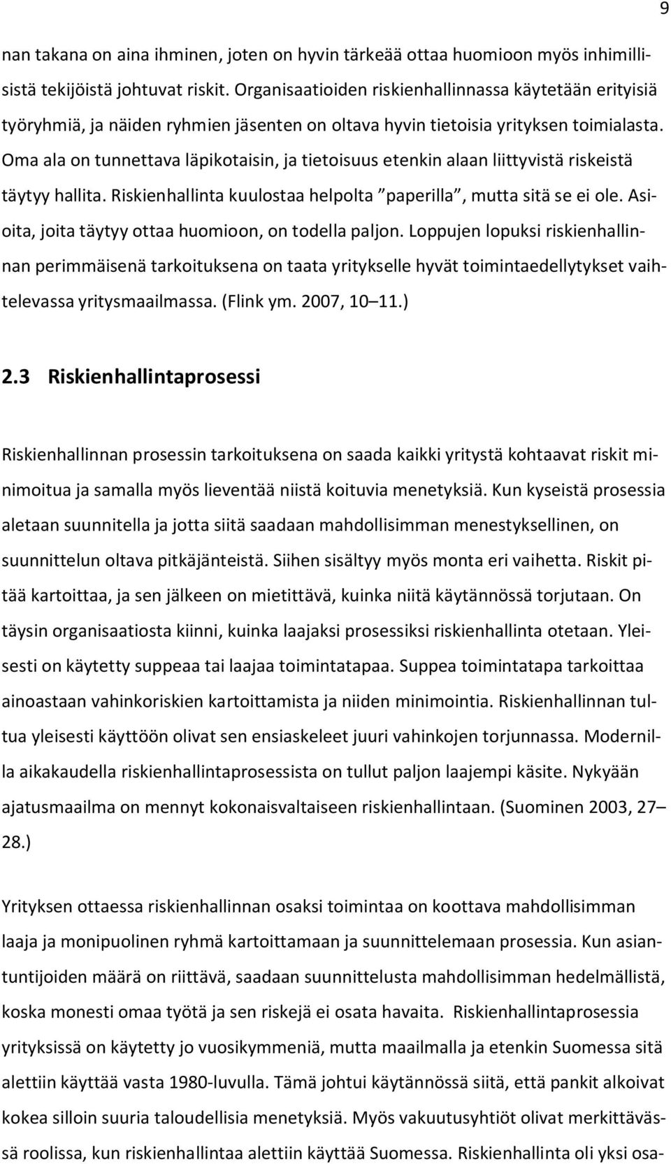 Oma ala on tunnettava läpikotaisin, ja tietoisuus etenkin alaan liittyvistä riskeistä täytyy hallita. Riskienhallinta kuulostaa helpolta paperilla, mutta sitä se ei ole.