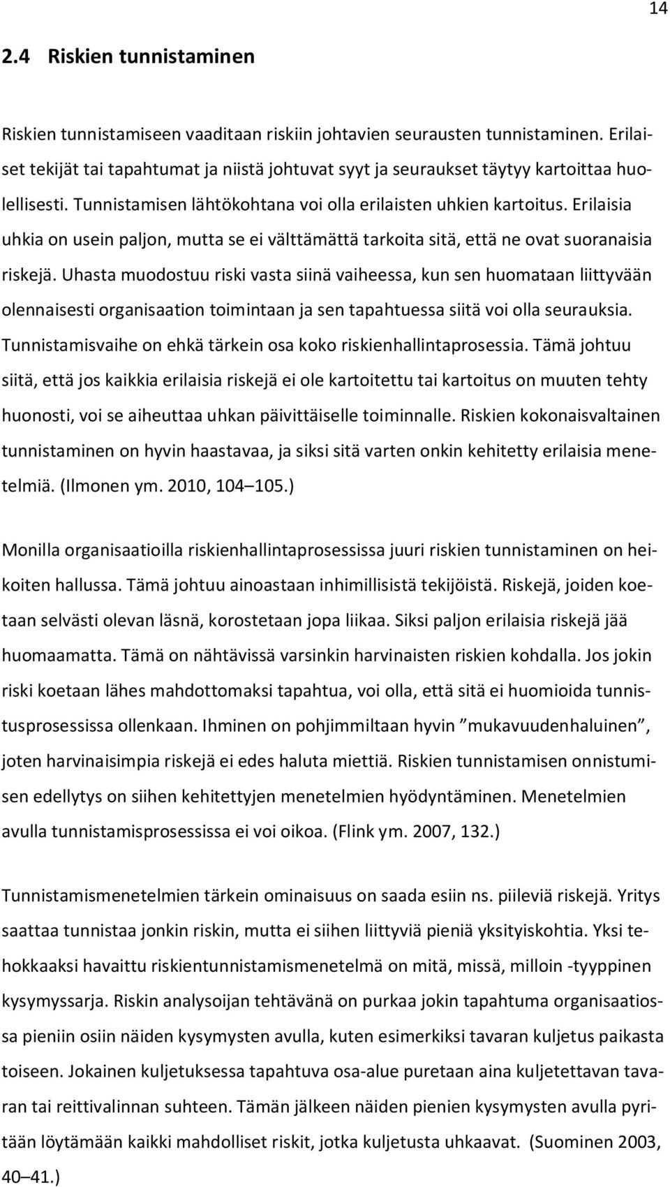 Erilaisia uhkia on usein paljon, mutta se ei välttämättä tarkoita sitä, että ne ovat suoranaisia riskejä.