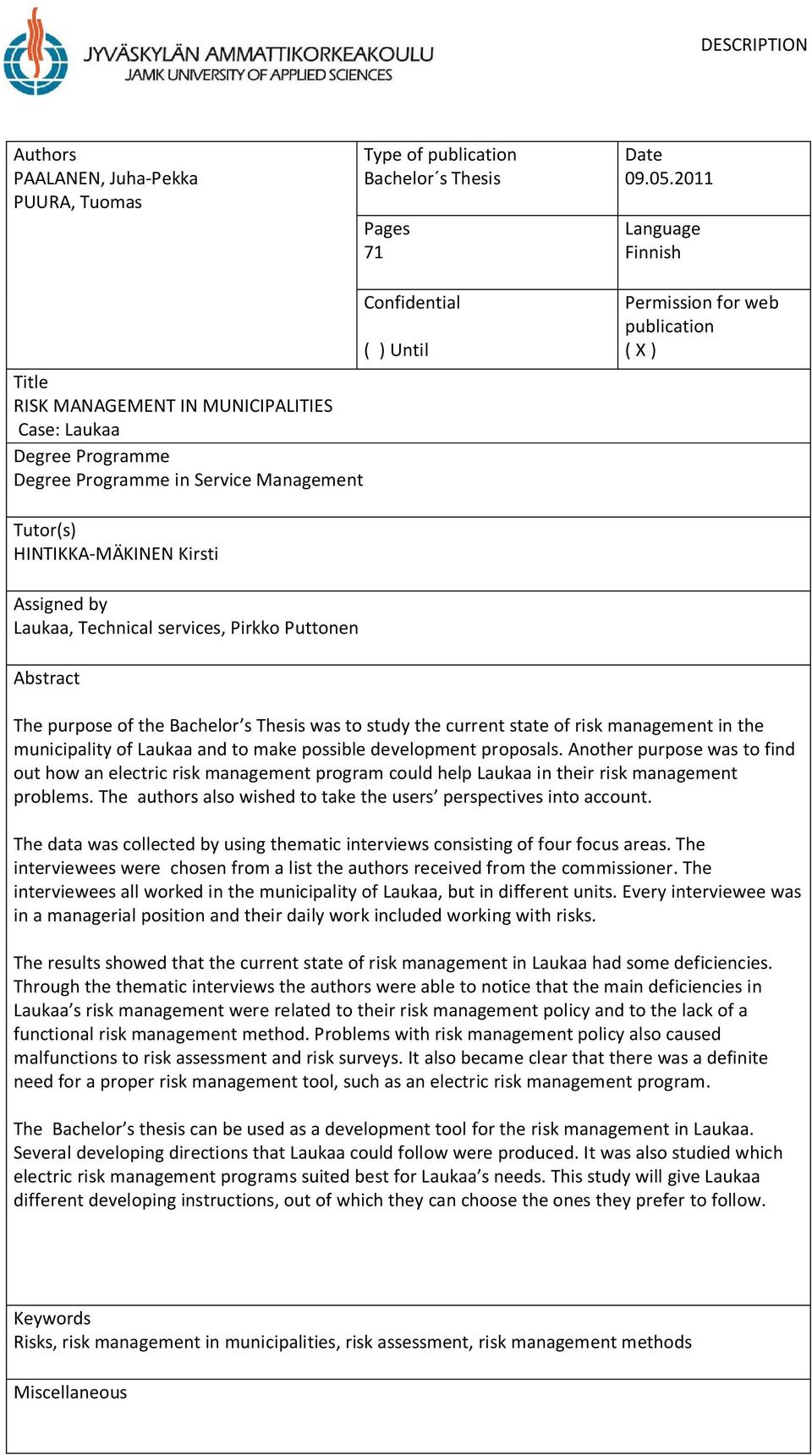 HINTIKKA-MÄKINEN Kirsti Assigned by Laukaa, Technical services, Pirkko Puttonen Abstract The purpose of the Bachelor s Thesis was to study the current state of risk management in the municipality of