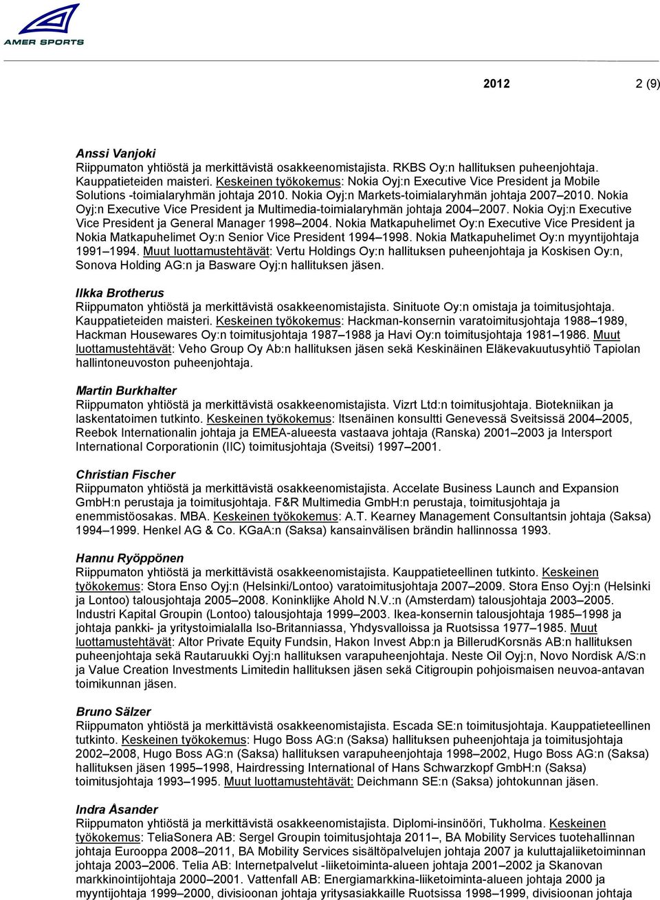 Nokia Oyj:n Executive Vice President ja Multimedia-toimialaryhmän johtaja 2004 2007. Nokia Oyj:n Executive Vice President ja General Manager 1998 2004.