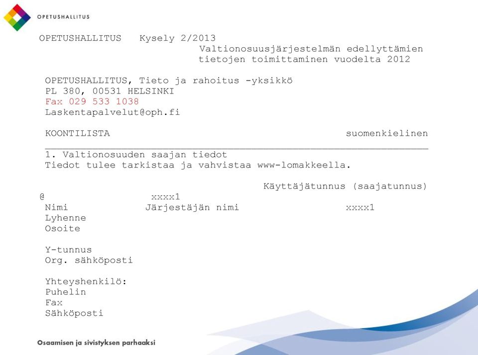 fi KOONTILISTA suomenkielinen 1. Valtionosuuden saajan tiedot Tiedot tulee tarkistaa ja vahvistaa www-lomakkeella.