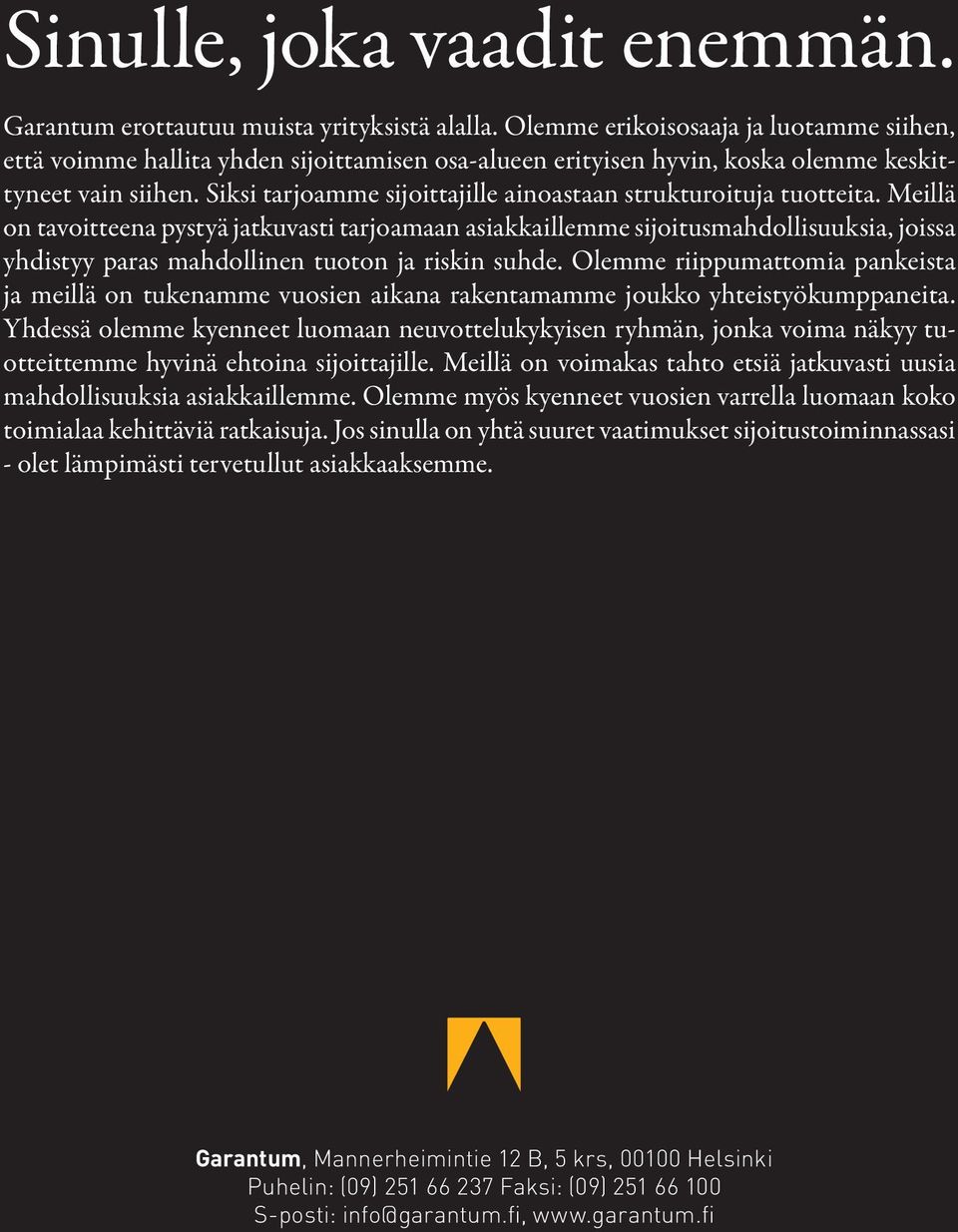 område, olemme framför keskit- että tyneet att vain kunna siihen. lite om Siksi mycket. tarjoamme Därför sijoittajille arbetar vi ainoastaan enbart med strukturoituja strukturerade tuotteita.