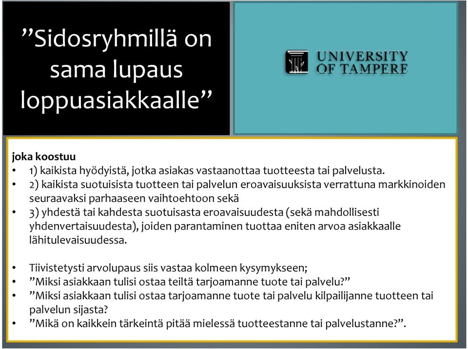 (sekä mahdollisesti yhdenvertaisuudesta), joiden parantaminen tuottaa eniten arvoa asiakkaalle lähitulevaisuudessa.