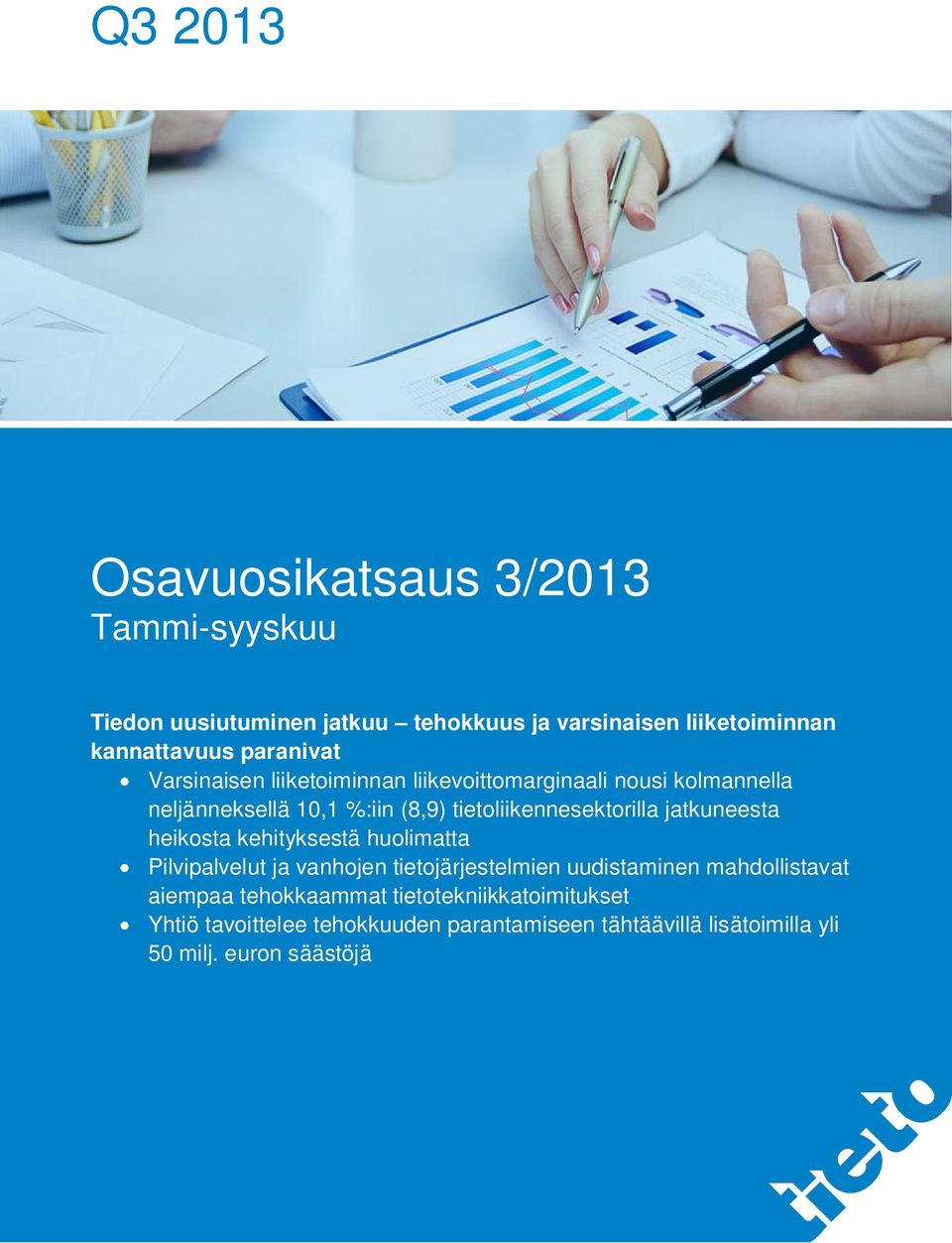 jatkuneesta heikosta kehityksestä huolimatta Pilvipalvelut ja vanhojen tietojärjestelmien uudistaminen mahdollistavat aiempaa