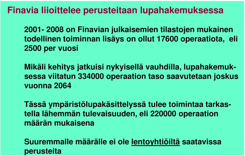 sessa viitatun 334000 operaation taso saavutetaan joskus vuonna 2064 Tässä ympäristölupakäsittelyssä tulee toimintaa