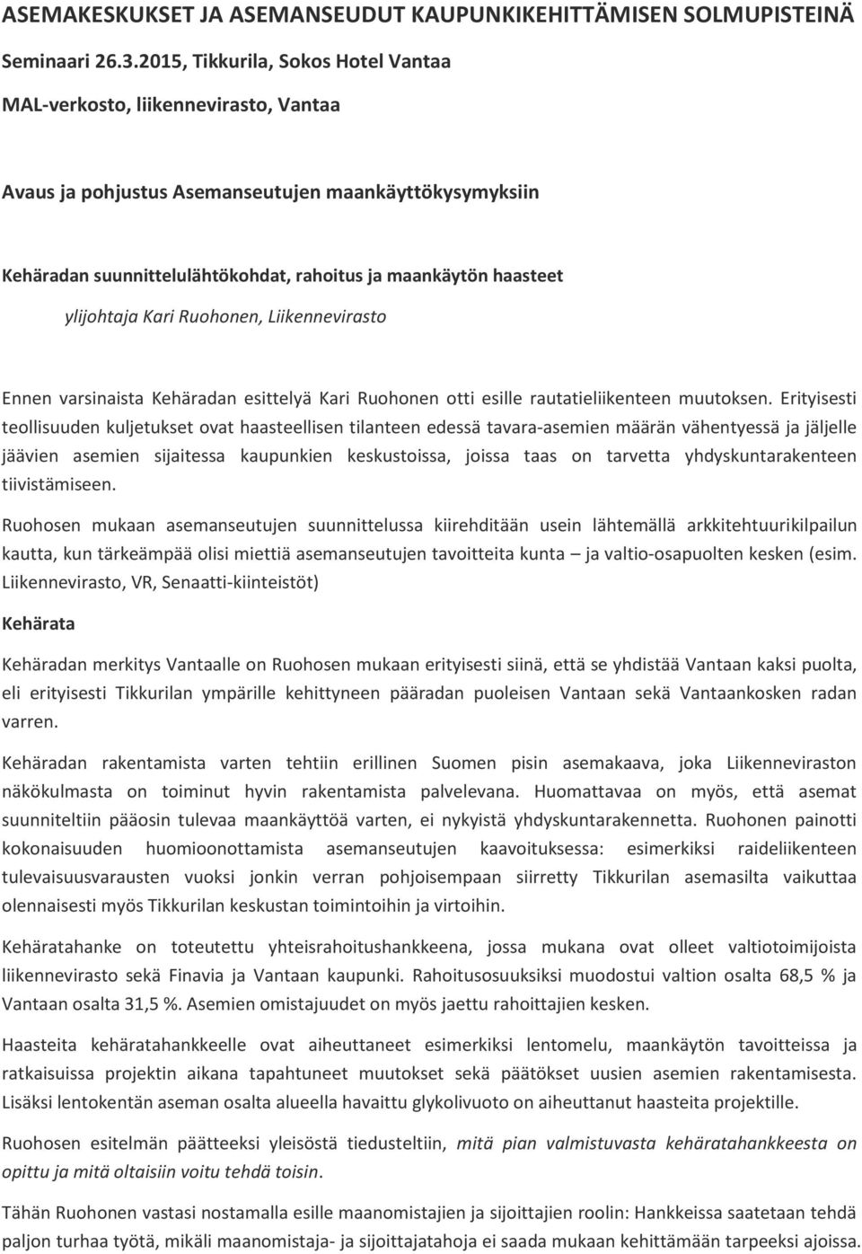 ylijohtaja Kari Ruohonen, Liikennevirasto Ennen varsinaista Kehäradan esittelyä Kari Ruohonen otti esille rautatieliikenteen muutoksen.