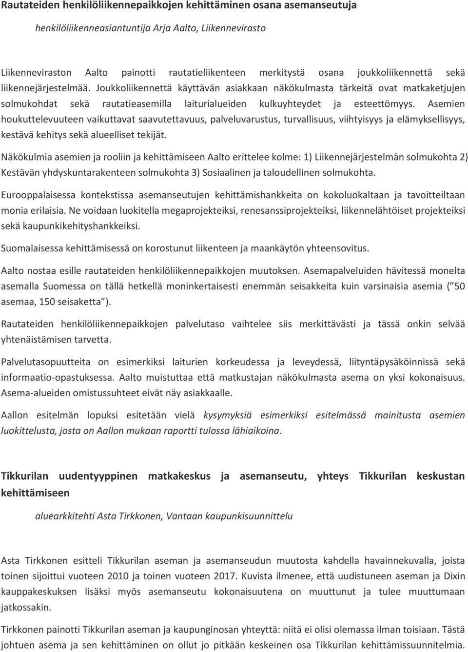 Joukkoliikennettä käyttävän asiakkaan näkökulmasta tärkeitä ovat matkaketjujen solmukohdat sekä rautatieasemilla laiturialueiden kulkuyhteydet ja esteettömyys.