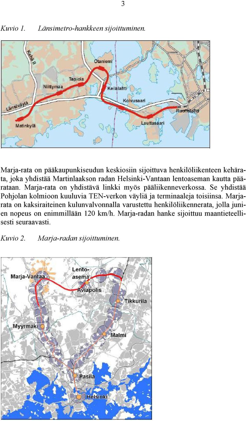 lentoaseman kautta päärataan. Marja-rata on yhdistävä linkki myös pääliikenneverkossa.