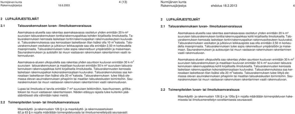 kirjallisella ilmoituksella. Talousrakennuksen kerrosala lasketaan tontin/rakennuspaikan rakennusoikeuteen kuuluvaksi.