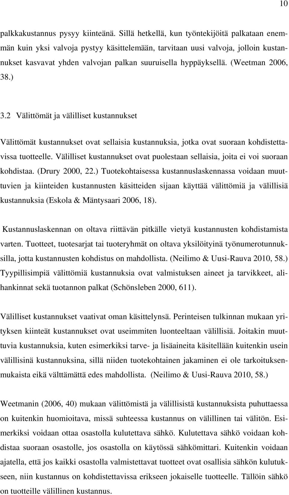 (Weetman 2006, 38.) 3.2 Välittömät ja välilliset kustannukset Välittömät kustannukset ovat sellaisia kustannuksia, jotka ovat suoraan kohdistettavissa tuotteelle.