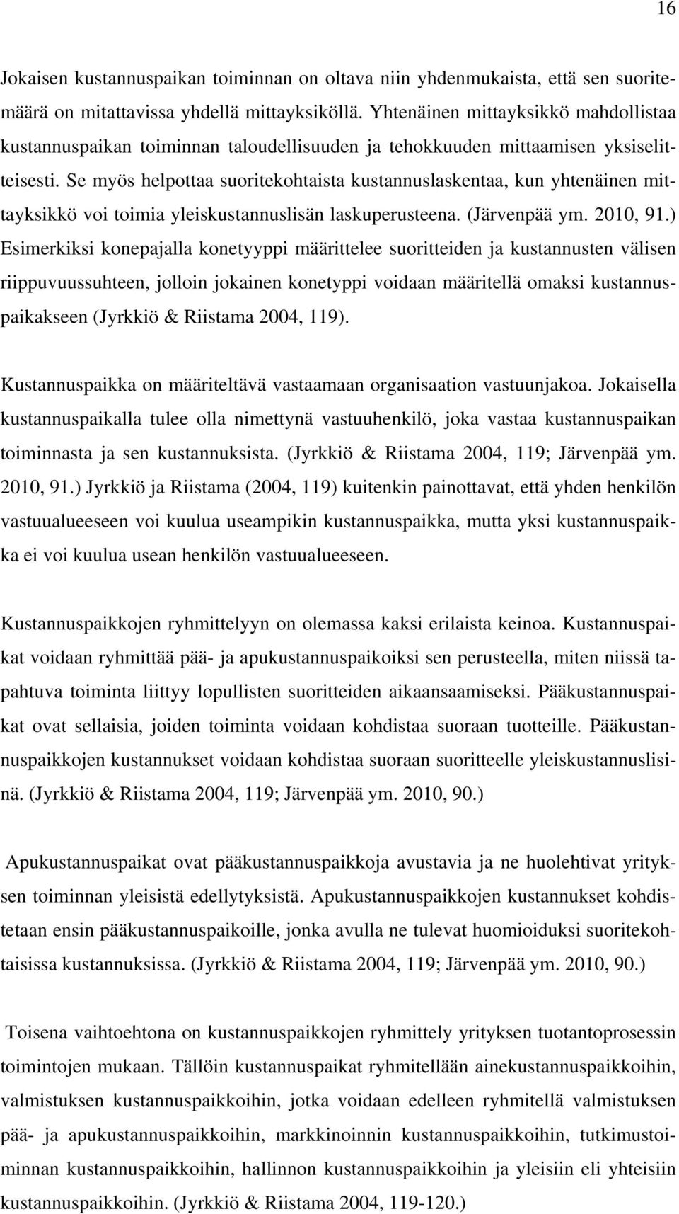 Se myös helpottaa suoritekohtaista kustannuslaskentaa, kun yhtenäinen mittayksikkö voi toimia yleiskustannuslisän laskuperusteena. (Järvenpää ym. 2010, 91.