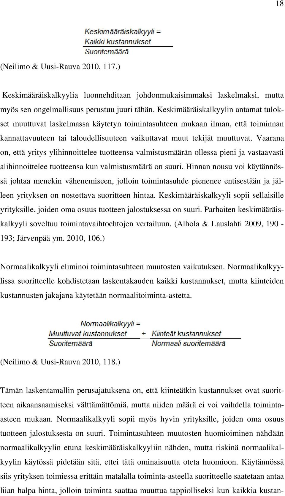 Vaarana on, että yritys ylihinnoittelee tuotteensa valmistusmäärän ollessa pieni ja vastaavasti alihinnoittelee tuotteensa kun valmistusmäärä on suuri.